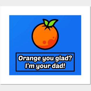 Orange you glad? I'm your dad! Posters and Art